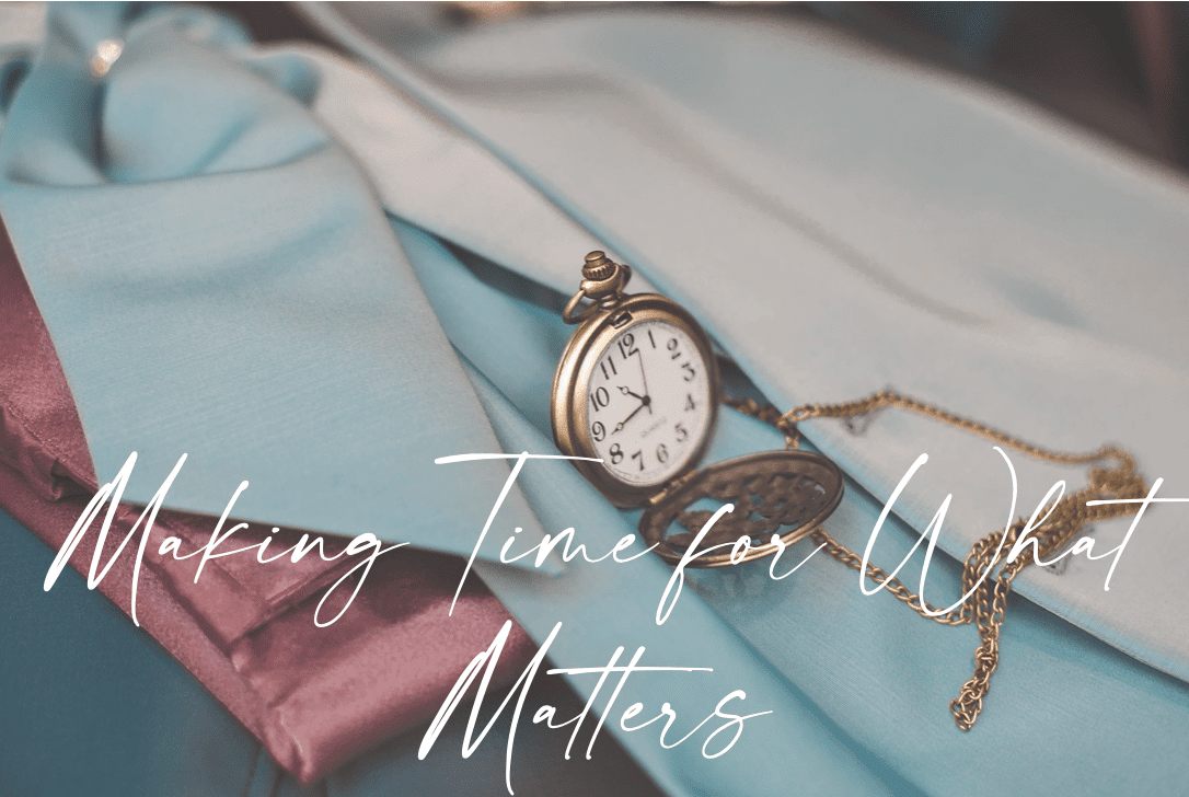 Making Time for What Matters